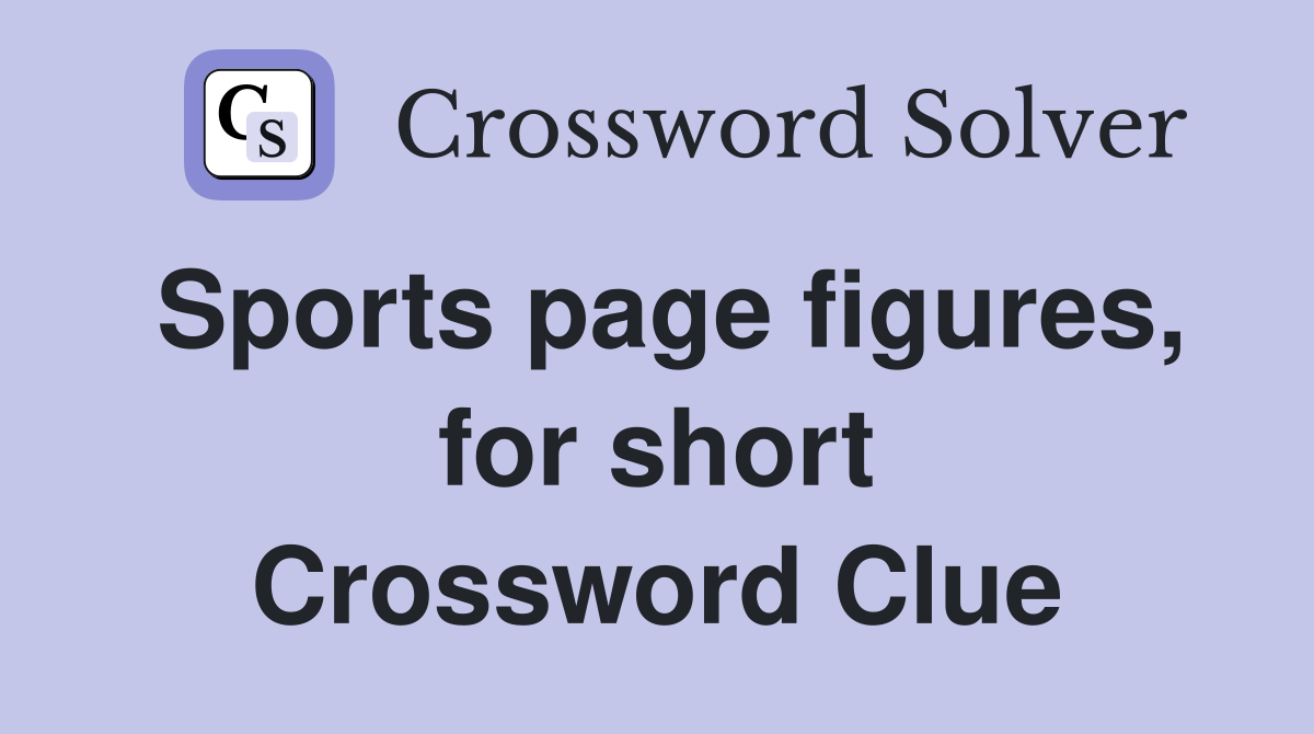 Sports page figures, for short Crossword Clue Answers Crossword Solver